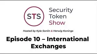 Security Token Show: #10 - International Security Token Exchanges