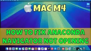 How to fix Anaconda Navigator Not Opening Macbook M4 2025