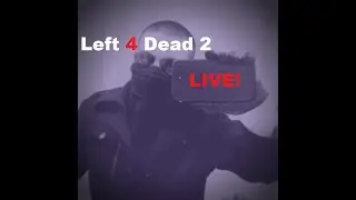 (Live) Left 4 Dead 2 (Doing Randomly Anything With My Best Friend And The Long Story)