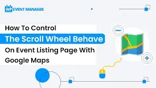 How To Control The Scroll Wheel Behave On Event Listing Page With Google Maps