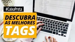 Dicas para Youtubers - Como encontrar as melhores tags para otimização de vídeos