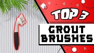 The Best Grout Cleaners and Brushes