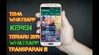 WhatsApp Transparan Terbaru 2019 ! Cara Mengubah Tema WhatsApp Menjadi Transparan