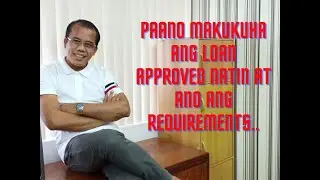 Paano makukuha ang loan approved natin at ano ang kakailanganing mga requirements