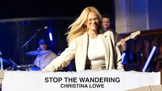 Stop The Wandering - Christina Lowe [5.14.23]