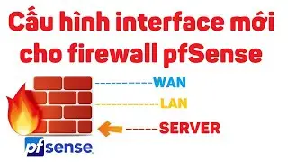 pfsense 3: Cấu hình interface mới cho firewall pfSense