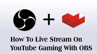 How to Live Stream on YouTube Gaming With Open Broadcaster Software (OBS)