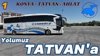 VANGÖLÜ İLE KONYA-TATVAN OTOBÜS YOLCULUĞU / 1.BÖLÜM