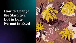 How to Change the Slash to a Dot in Date Format in Excel
