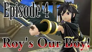 Roy's Our Boy! Episode 4 (Super Smash Bros. 4 Machinima)