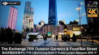 The Exchange TRX Outdoor Gardens And Food/Bar Street Evening Walk Around 2024 | 敦拉萨国际贸易中心 户外公园 | 4K