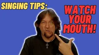 Singing Tips - Watch Your Mouth