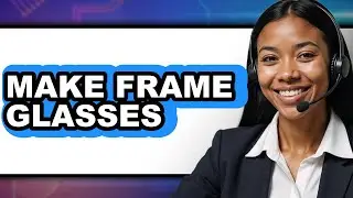 How to Make Frame Glasses (New 2025)