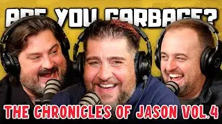 Are You Garbage Comedy Podcast: The Chronicles of Jason Vol. 4 w/ Big Jay Oakerson