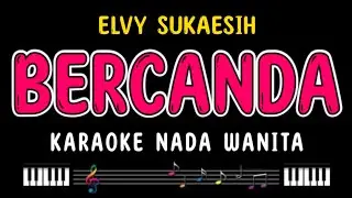 BERCANDA - Karaoke Nada Wanita [ ELVY SUKAESIH ]
