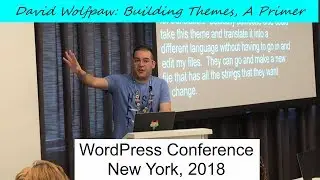 David Wolfpaw: Building Themes, A Primer; WordPress Conference New York 2018