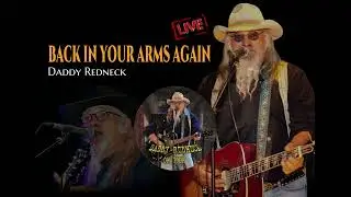 BACK IN YOUR ARMS AGAIN - Daddy Redneck (Live)