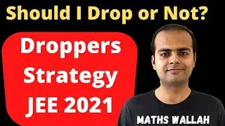 Droppers Strategy for JEE 2021 | Should I Drop for JEE or Not ? | Maths Wallah