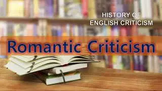 Romantic Criticism # History of English Criticism