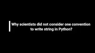 Why scientist did not consider one convention to write string in Python ?
