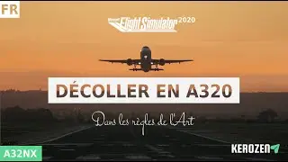 LE DECOLLAGE EN A320 - Dans les règles de l'Art - Flight Simulator 2020 + A32NX