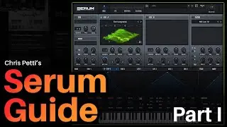 Learn Serum from Chris Petti - Ableton Live Certified Trainer  - Sound Design Tutorial - Part I