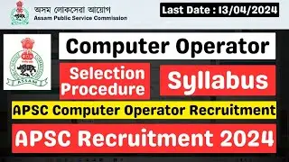 APSC Computer Operator Syllabus | APSC Computer Operator Selection Procedure | APSC Recruitment 2024