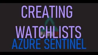 Creating Watchlists in Azure Sentinel
