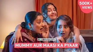FilterCopy | Mummy Aur Maasi Ka Pyaar | Ft. Bhavika Motwani, Pratibha Sharma, Poonam Jhangra