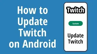 How to Update Twitch on Android