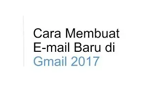Cara Membuat Email Baru di Gmail 2017