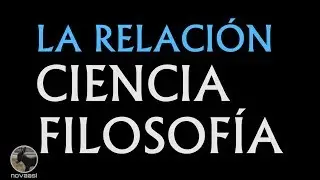 LA RELACIÓN CIENCIA FILOSOFÍA