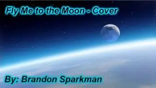 Fly Me to the Moon - Cover [Brandon Sparkman]