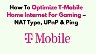 How To Optimize T-Mobile Home Internet For Gaming – NAT Type, UPnP & Ping