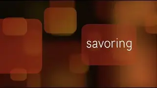 Part 9 of 16: Savoring