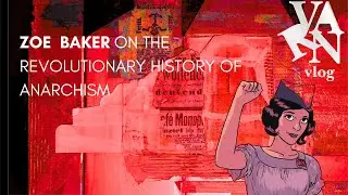 Varn Vlog:  Zoe Baker on the Revolutionary History of Anarchism