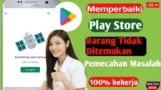 Item Play Store Tidak Ditemukan Pemecahan Masalah Kesalahan l item tidak ditemukan di play store