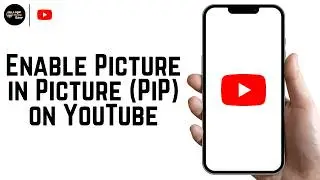 How To Enable Picture in Picture (PiP) on YouTube (Full Guide 2026)