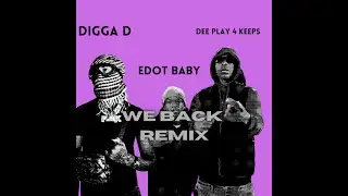 EDOT BABY ,DEE PLAY 4 KEEPS-WE BACK REMIX FT  DIGGA D