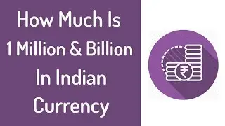 How Much Is 1 Million & 1 Billion In Indian Rupees - Lakhs & Crores Rupees Converter