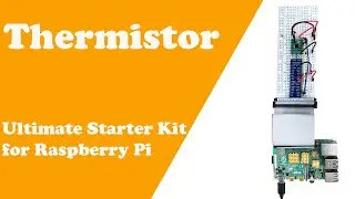 Chapter 11 Thermistor Starter Kit for Raspberry Pi