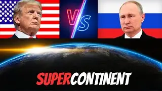 How Russia and the USA Are Competing to Create a Supercontinent