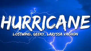 LOSTWIND, Geeky, Laryssa Vachon - Hurricane ft. Laryssa Vachon (Lyrics)