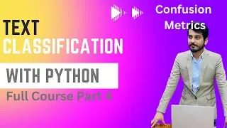 Text Classification with Python | Natural Language Processing Course Part 4 | Confusion Metrics