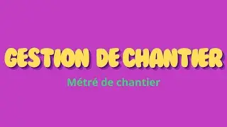 GESTION DE CHANTIER - Le métré