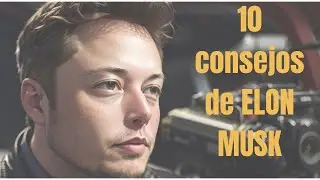 10 CONSEJOS BUENISIMOS DE ELON MUSK