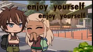 enjoy yourself, enjoy yourself. || glm ||❣️gacha life