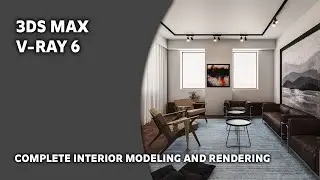 COMPLETE INTERIOR MODELING AND RENDERING 3DS MAX | VRAY 6