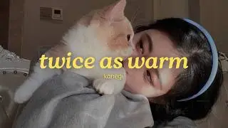 kanegi. - twice as warm (official lyric video)