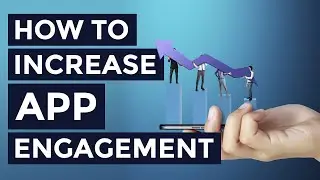 App Engagement: 5 Surefire Ways to Increase Your Retention